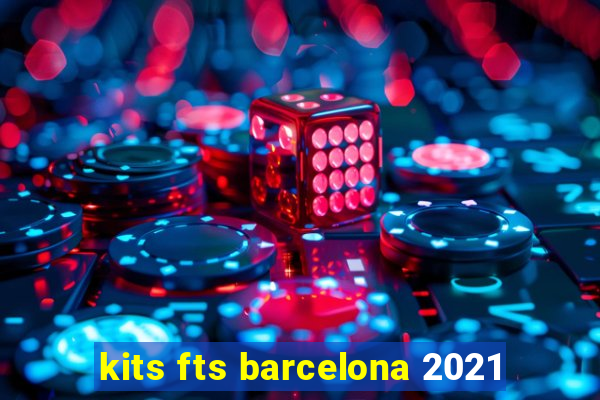 kits fts barcelona 2021